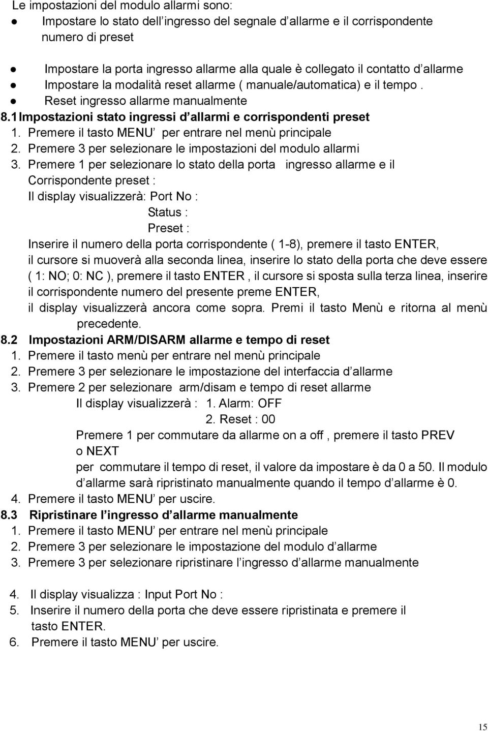 Premere il tasto MENU per entrare nel menù principale 2. Premere 3 per selezionare le impostazioni del modulo allarmi 3.