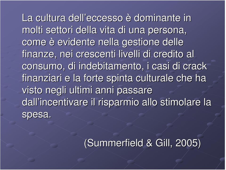 indebitamento, i casi di crack finanziari e la forte spinta culturale che ha visto negli