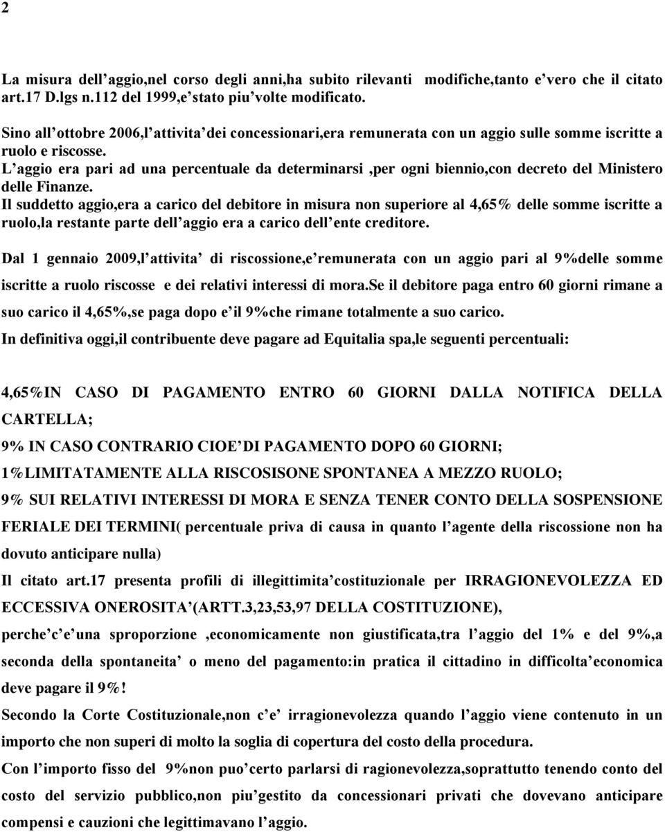 L aggio era pari ad una percentuale da determinarsi,per ogni biennio,con decreto del Ministero delle Finanze.