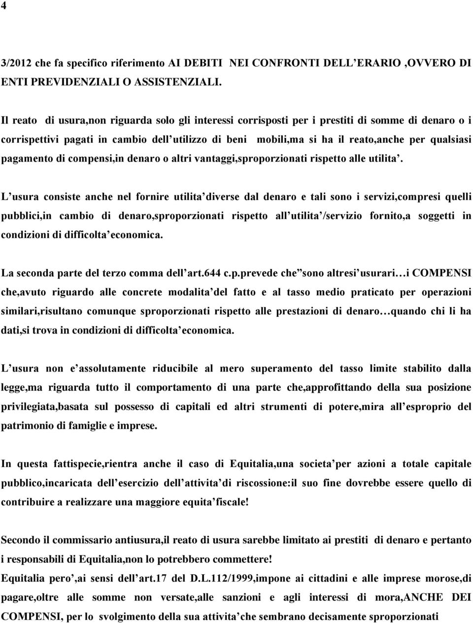 pagamento di compensi,in denaro o altri vantaggi,sproporzionati rispetto alle utilita.