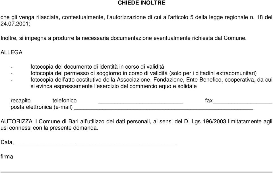 ALLEGA - fotocopia del documento di identità in corso di validità - fotocopia del permesso di soggiorno in corso di validità (solo per i cittadini extracomunitari) - fotocopia dell atto