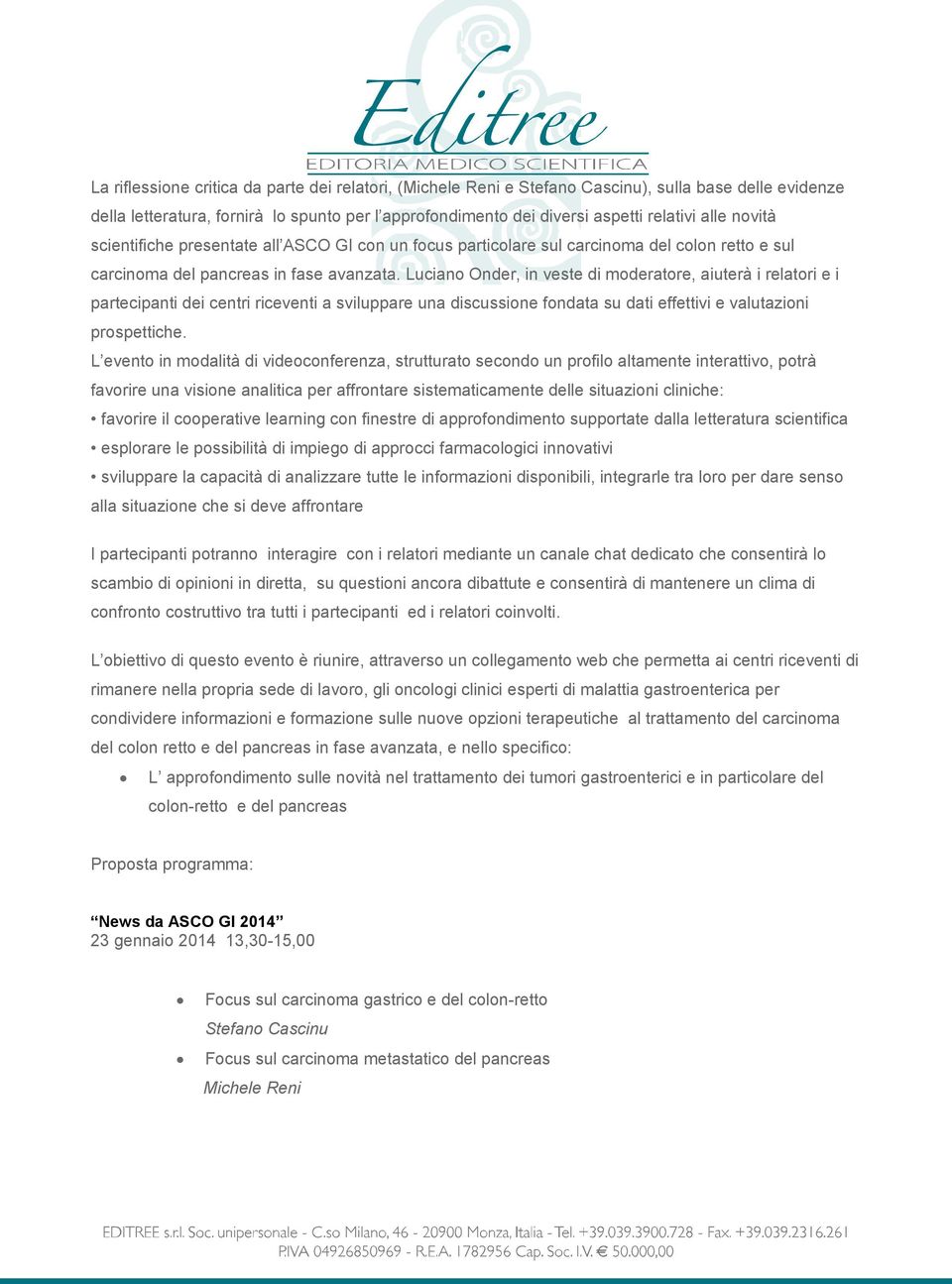 Luciano Onder, in veste di moderatore, aiuterà i relatori e i partecipanti dei centri riceventi a sviluppare una discussione fondata su dati effettivi e valutazioni prospettiche.