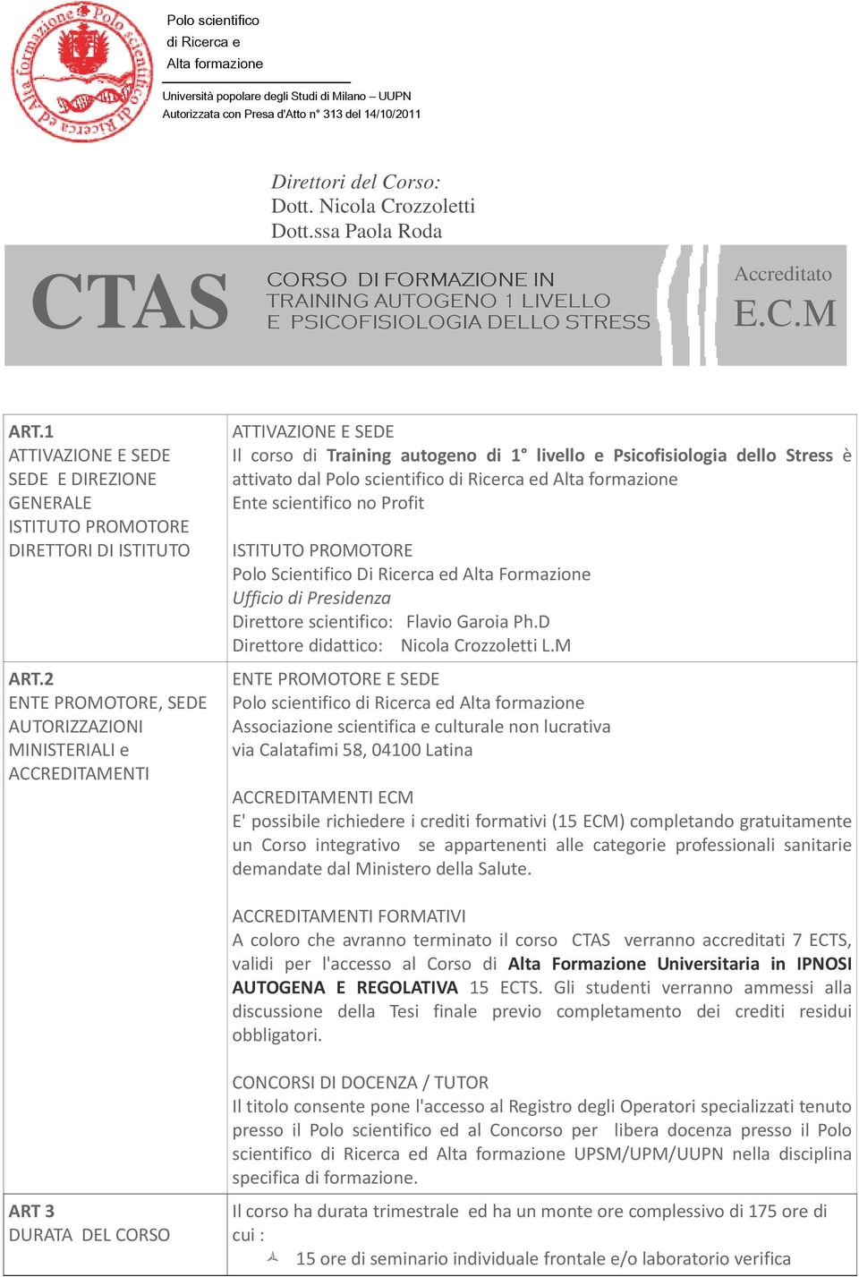 1 ATTIVAZIONE E SEDE SEDE E DIREZIONE GENERALE ISTITUTO PROMOTORE DIRETTORI DI ISTITUTO ART.