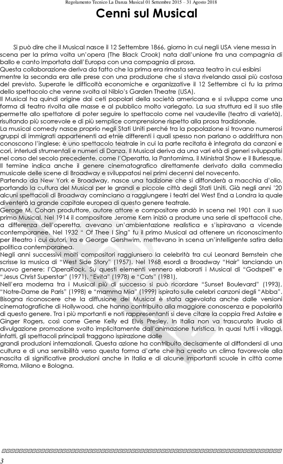 Questa collaborazione deriva da fatto che la prima era rimasta senza teatro in cui esibirsi mentre la seconda era alle prese con una produzione che si stava rivelando assai più costosa del previsto.