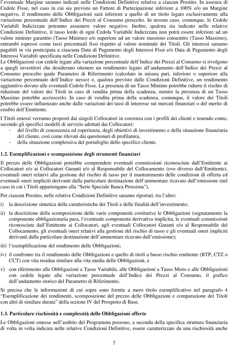 legato esclusivamente alla variazione percentuale dell Indice dei Prezzi al Consumo prescelto. In nessun caso, comunque, le Cedole Variabili Indicizzate potranno assumere valore negativo.