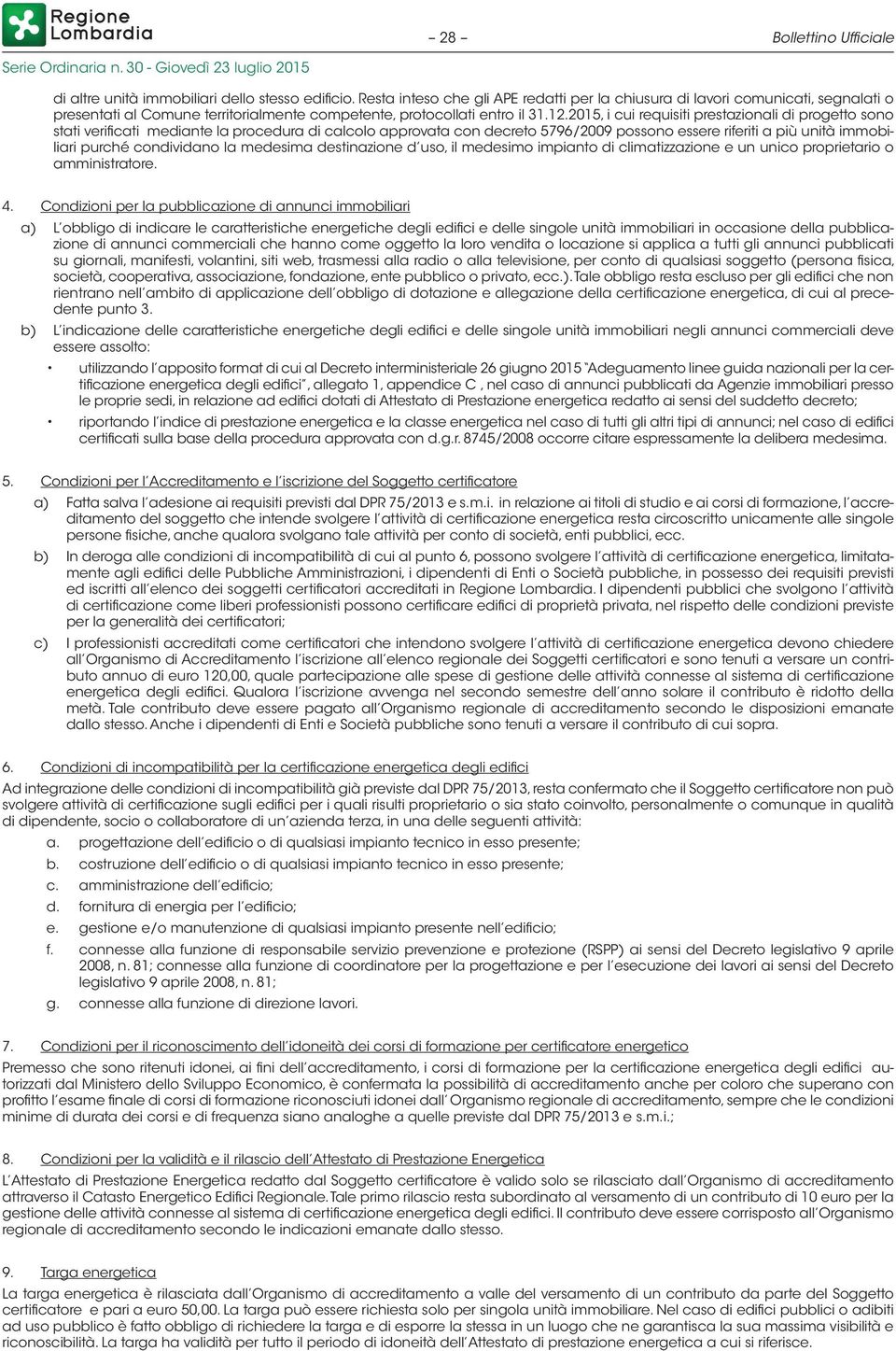 2015, i cui requisiti prestazionali di progetto sono stati verificati mediante la procedura di calcolo approvata con decreto 5796/2009 possono essere riferiti a più unità immobiliari purché