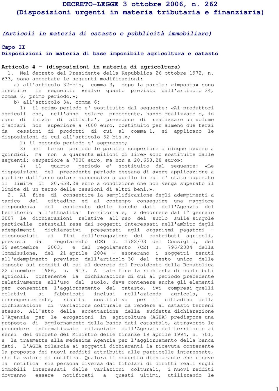 Articolo 4 - (disposizioni in materia di agricoltura) 1. Nel decreto del Presidente della Repubblica 26 ottobre 1972, n.