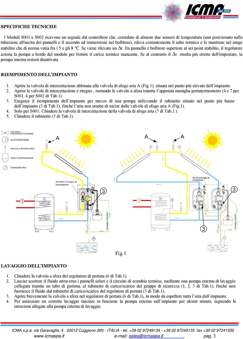 Se viene rilevato un t fra pannello e bollitore superiore al set point stabilito, il regolatore aziona la pompa a bordo del modulo per fornire il carico termico mancante.