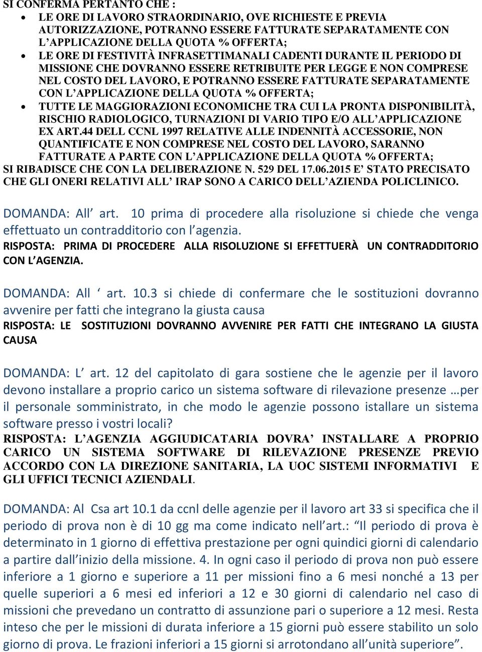 DELLA QUOTA % OFFERTA; TUTTE LE MAGGIORAZIONI ECONOMICHE TRA CUI LA PRONTA DISPONIBILITÀ, RISCHIO RADIOLOGICO, TURNAZIONI DI VARIO TIPO E/O ALL APPLICAZIONE EX ART.