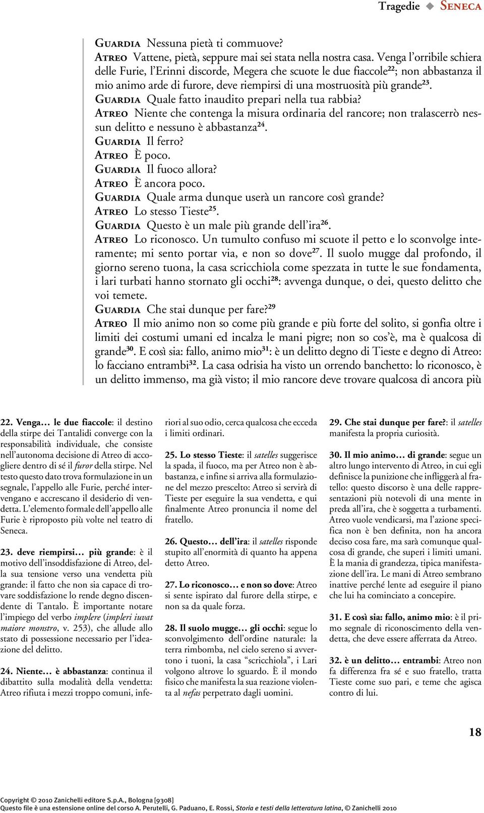 Guardia Quale fatto inaudito prepari nella tua rabbia? Atreo Niente che contenga la misura ordinaria del rancore; non tralascerrò nessun delitto e nessuno è abbastanza 24. Guardia Il ferro?