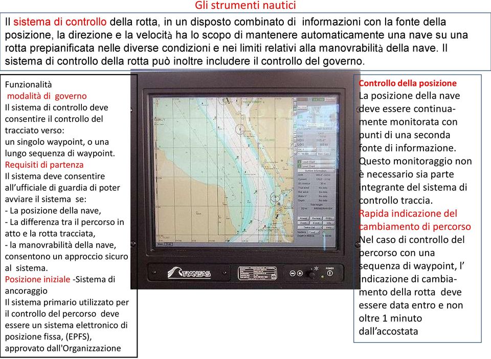 Funzionalità modalità di governo Il sistema di controllo deve consentire il controllo del tracciato verso: un singolo waypoint, o una lungo sequenza di waypoint.