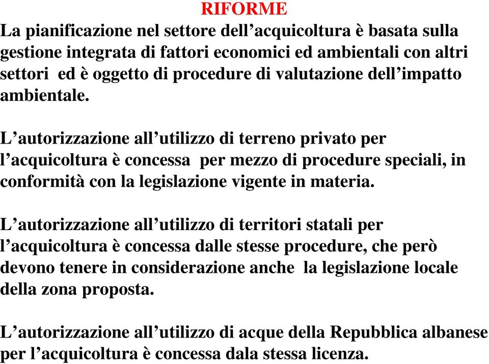 L autorizzazione all utilizzo di terreno privato per l acquicoltura è concessa per mezzo di procedure speciali, in conformità con la legislazione vigente in materia.