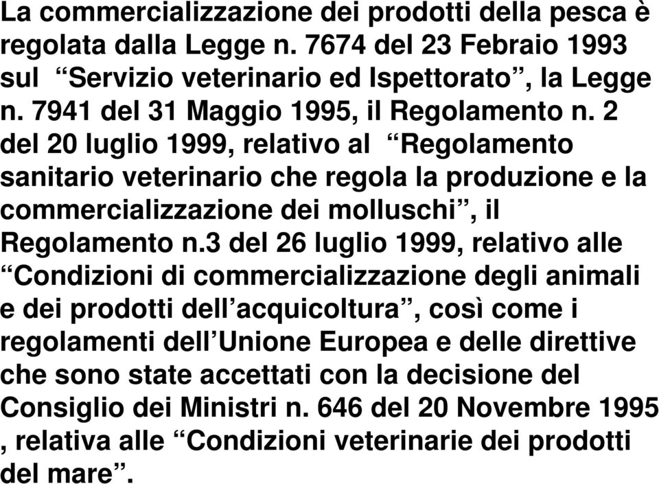 2 del 20 luglio 1999, relativo al Regolamento sanitario veterinario che regola la produzione e la commercializzazione dei molluschi, il Regolamento n.