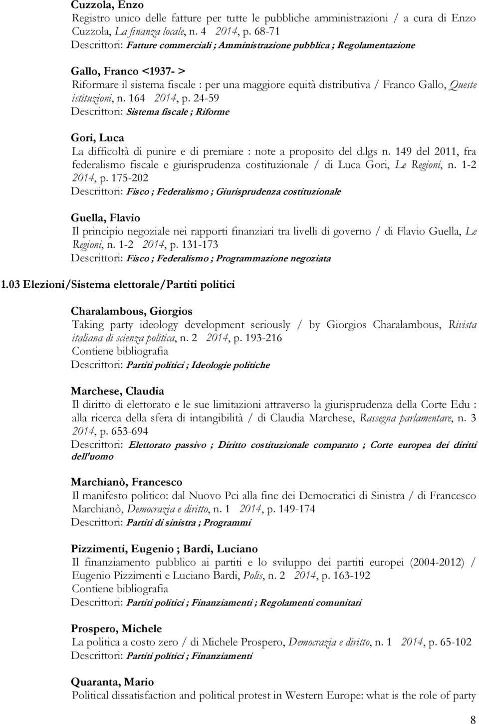 istituzioni, n. 164 2014, p. 24-59 Descrittori: Sistema fiscale ; Riforme Gori, Luca La difficoltà di punire e di premiare : note a proposito del d.lgs n.