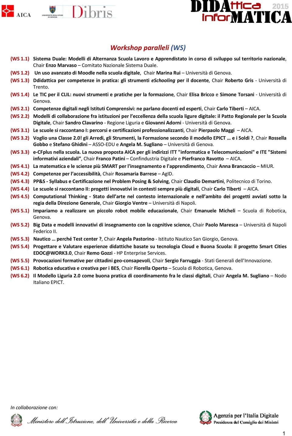 3) Ddidattica per competenze in pratica: gli strumenti eschooling per il docente, Chair Roberto Gris Università di Trento. (WS 1.