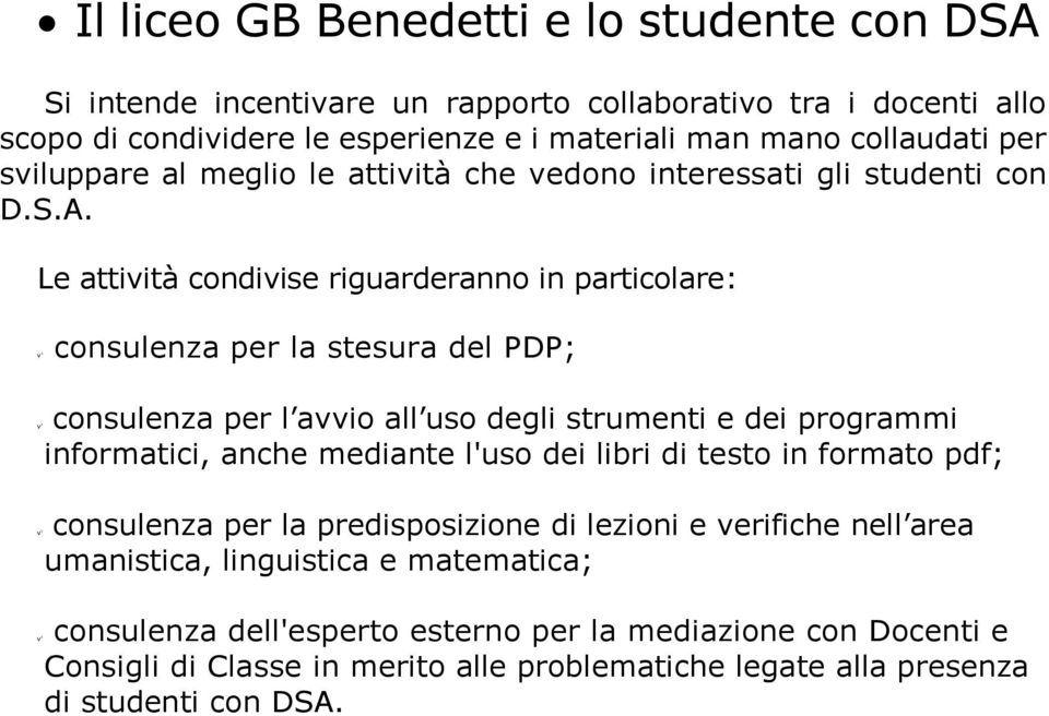 Le attività condivise riguarderanno in particolare: v' consulenza per la stesura del PDP; v' consulenza per l avvio all uso degli strumenti e dei programmi informatici, anche mediante