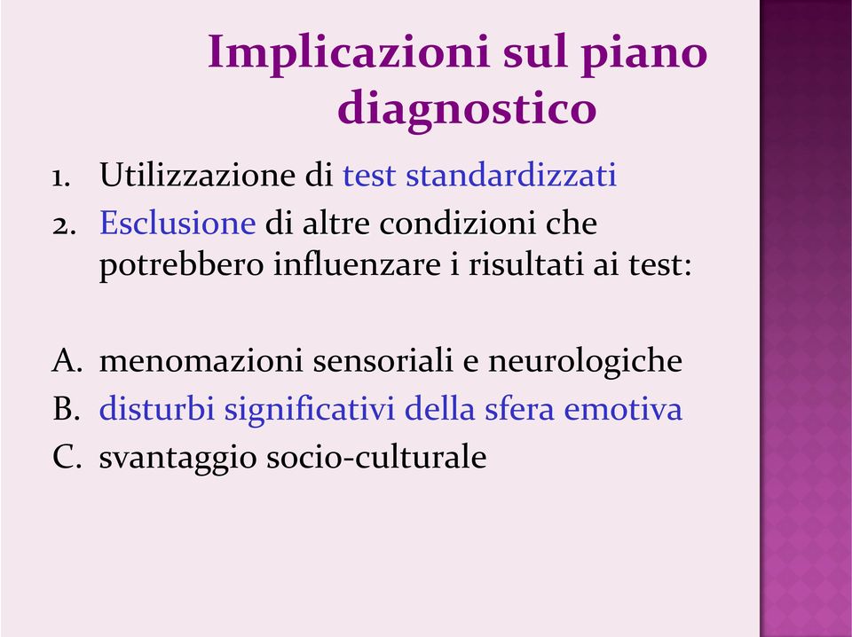 Esclusione di altre condizioni che potrebbero influenzare i