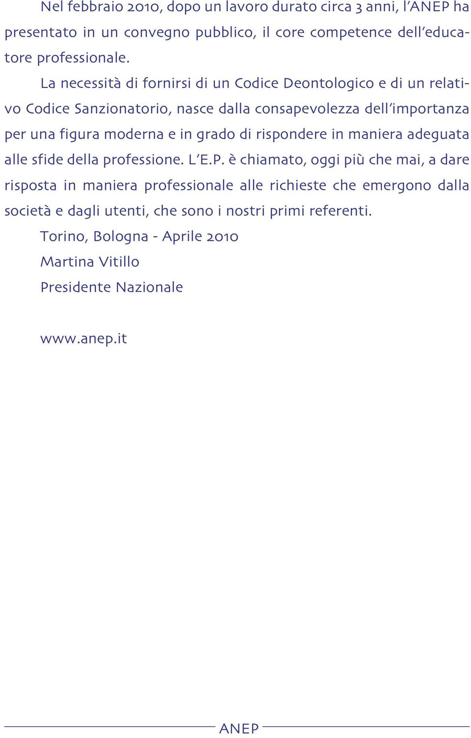 moderna e in grado di rispondere in maniera adeguata alle sfide della professione. L E.P.