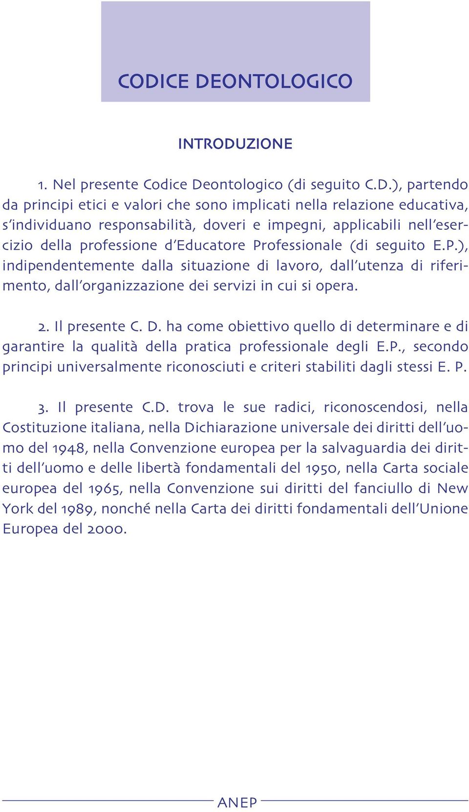 ofessionale (di seguito E.P.), indipendentemente dalla situazione di lavoro, dall utenza di riferimento, dall organizzazione dei servizi in cui si opera.. Il presente C. D.