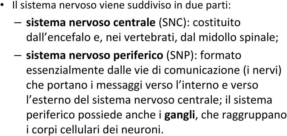 essenzialmente dalle vie di comunicazione (i nervi) che portano i messaggi verso l interno e verso l