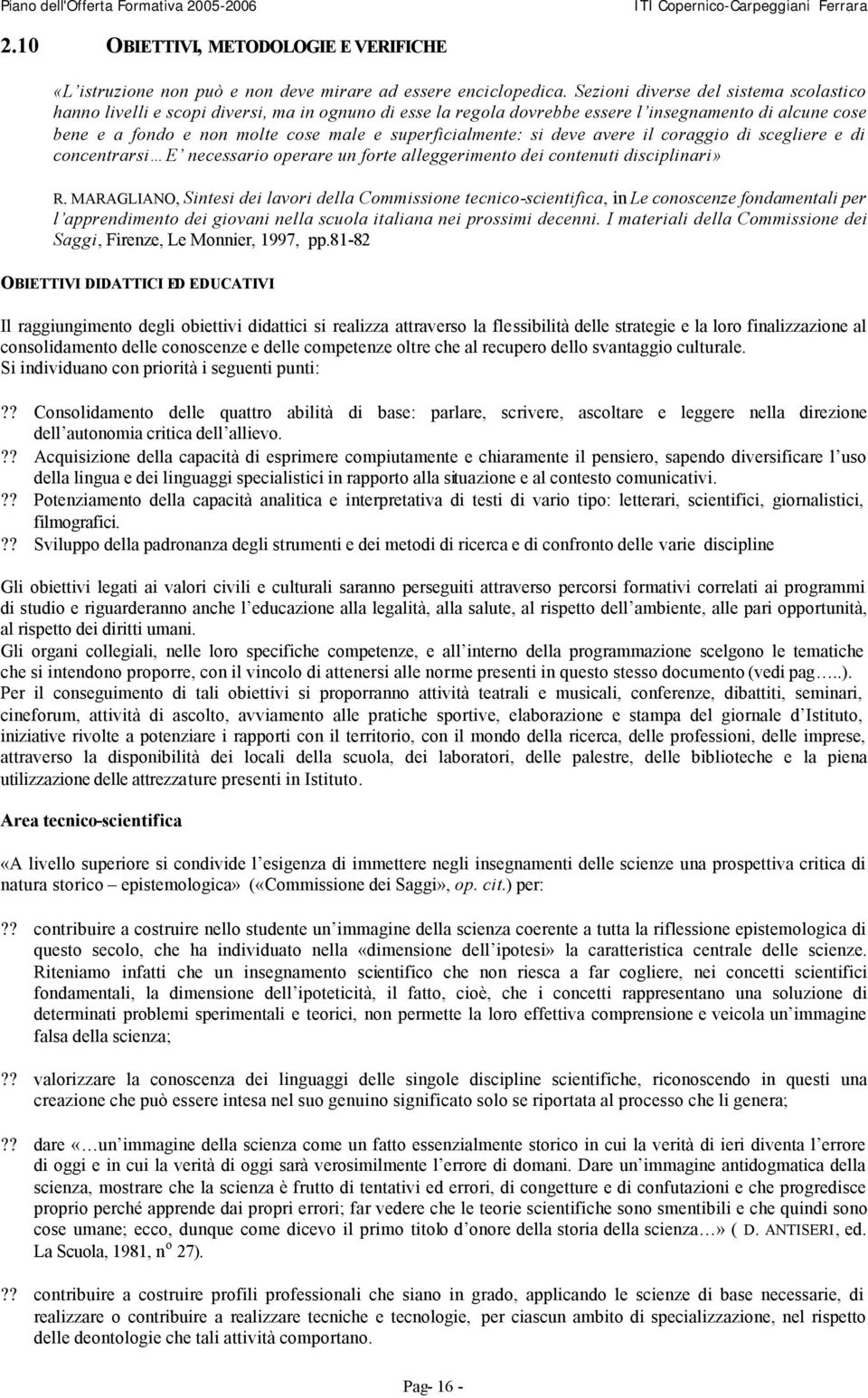 superficialmente: si deve avere il coraggio di scegliere e di concentrarsi E necessario operare un forte alleggerimento dei contenuti disciplinari» R.