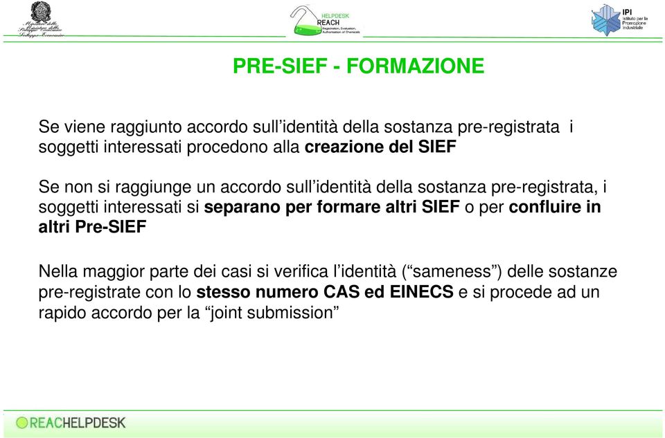 separano per formare altri SIEF o per confluire in altri Pre-SIEF Nella maggior parte dei casi si verifica l identità (