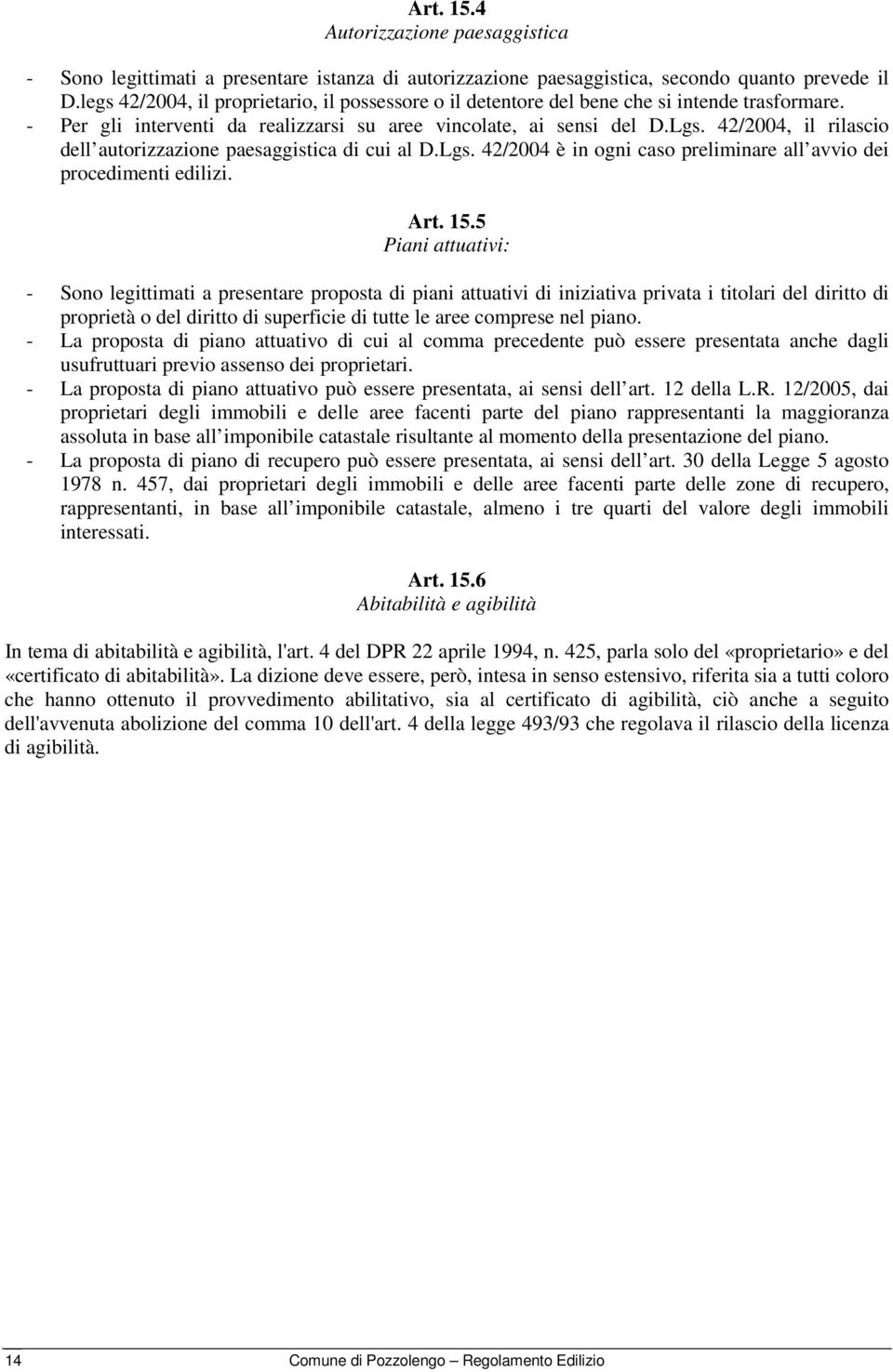 42/2004, il rilascio dell autorizzazione paesaggistica di cui al D.Lgs. 42/2004 è in ogni caso preliminare all avvio dei procedimenti edilizi. Art. 15.