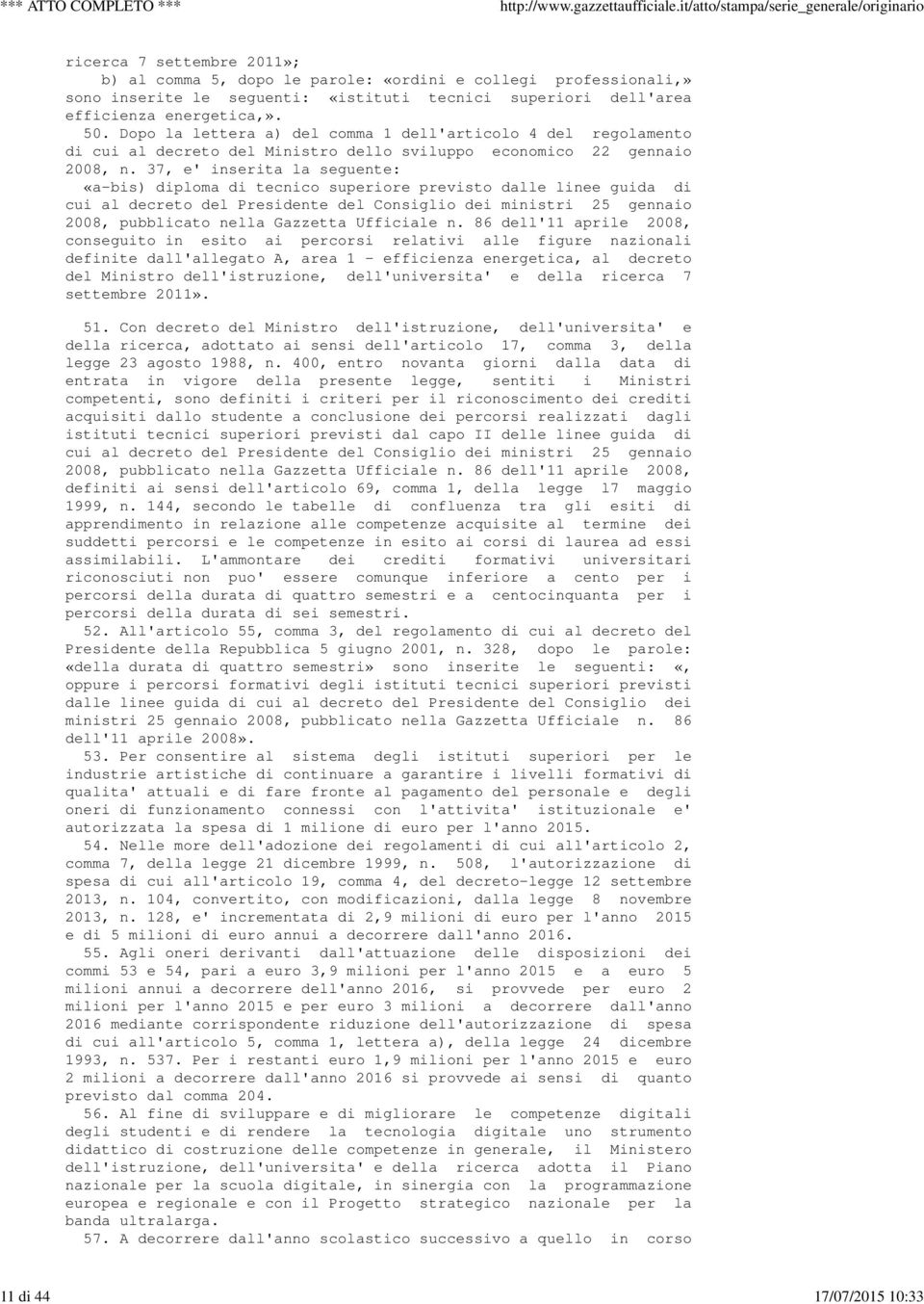 37, e' inserita la seguente: «a-bis) diploma di tecnico superiore previsto dalle linee guida di cui al decreto del Presidente del Consiglio dei ministri 25 gennaio 2008, pubblicato nella Gazzetta