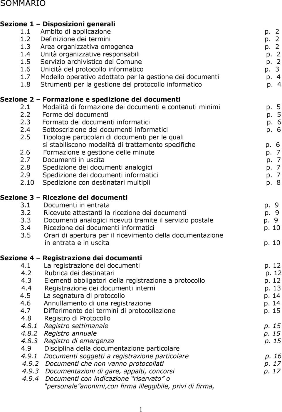 4 Sezione 2 Formazione e spedizione dei documenti 2.1 Modalità di formazione dei documenti e contenuti minimi p. 5 2.2 Forme dei documenti p. 5 2.3 Formato dei documenti informatici p. 6 2.