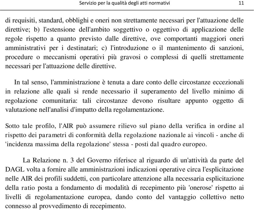 procedure o meccanismi operativi più gravosi o complessi di quelli strettamente necessari per l'attuazione delle direttive.