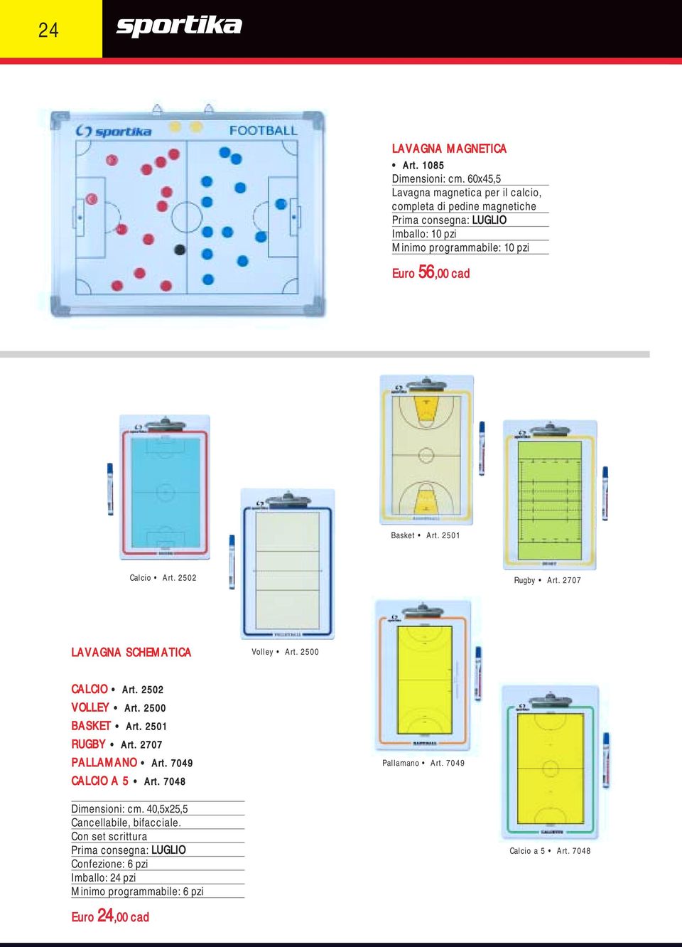 2501 Calcio Art. 2502 Rugby Art. 2707 LAVAGNA SCHEMATICA Volley Art. 2500 CALCIO Art. 2502 VOLLEY Art. 2500 BASKET Art.