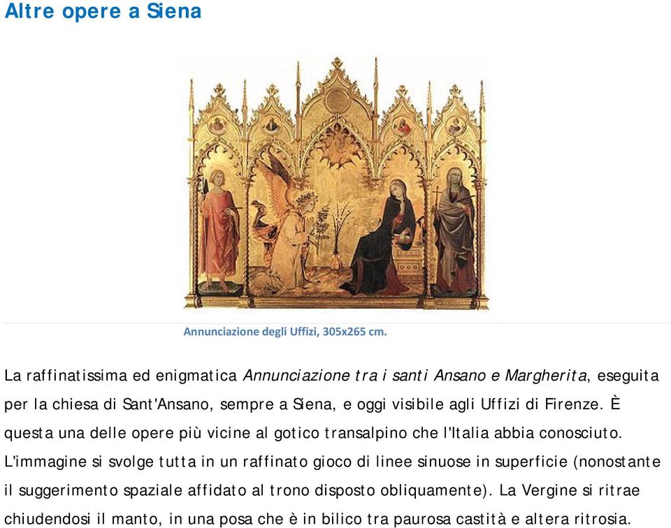 visibile agli Uffizi di Firenze. È questa una delle opere più vicine al gotico transalpino che l'italia abbia conosciuto.