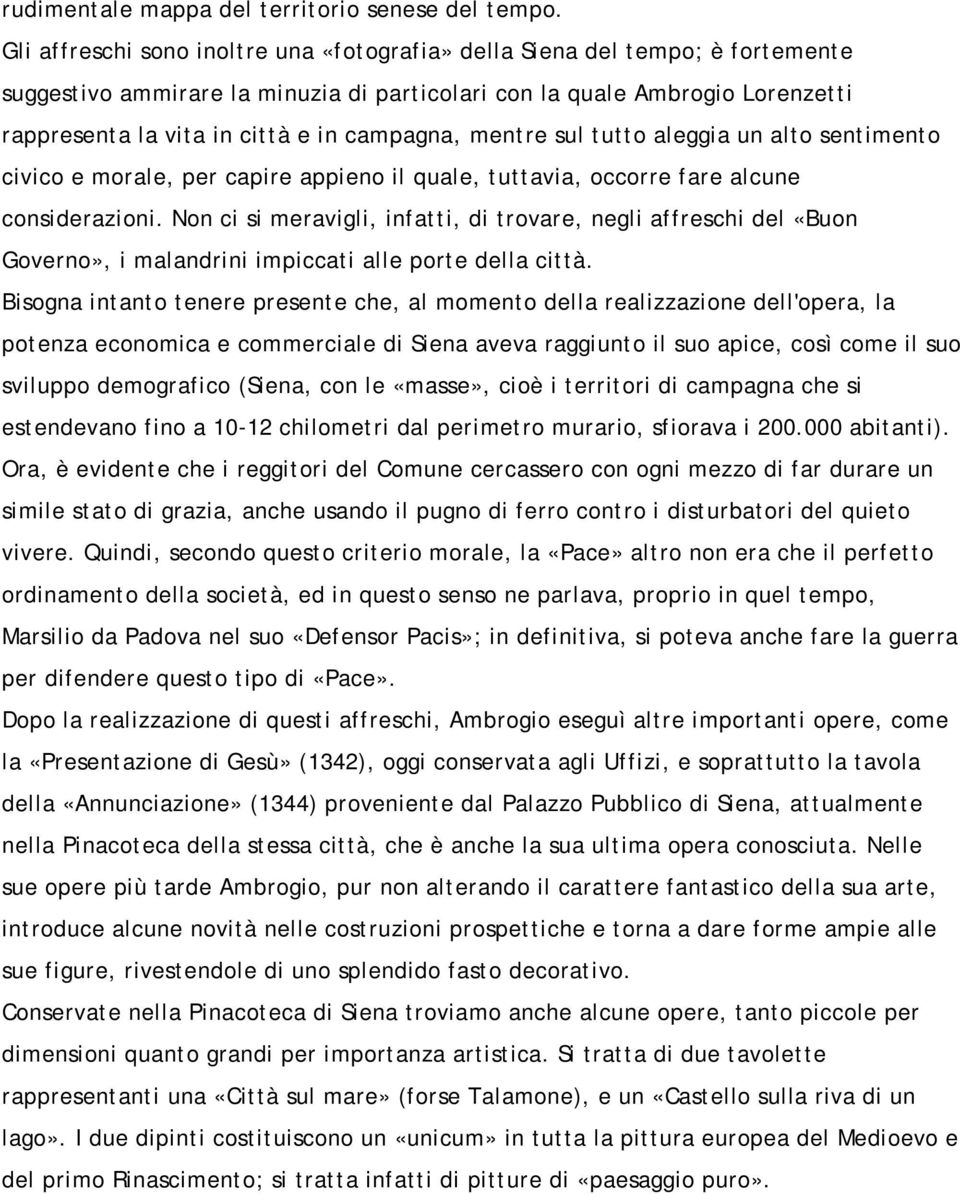 campagna, mentre sul tutto aleggia un alto sentimento civico e morale, per capire appieno il quale, tuttavia, occorre fare alcune considerazioni.