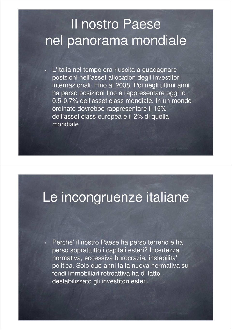 In un mondo ordinato dovrebbe rappresentare il 15% dell asset class europea e il 2% di quella mondiale Le incongruenze italiane Perche il nostro Paese ha perso