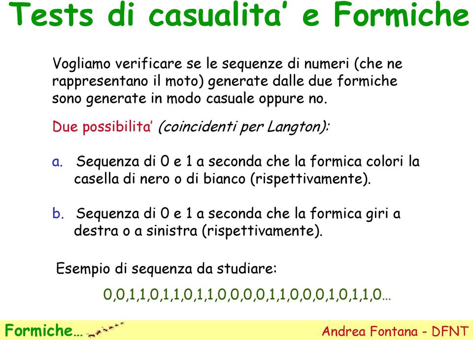 Sequenza di 0 e 1 a seconda che la formica colori la casella di nero o di bi