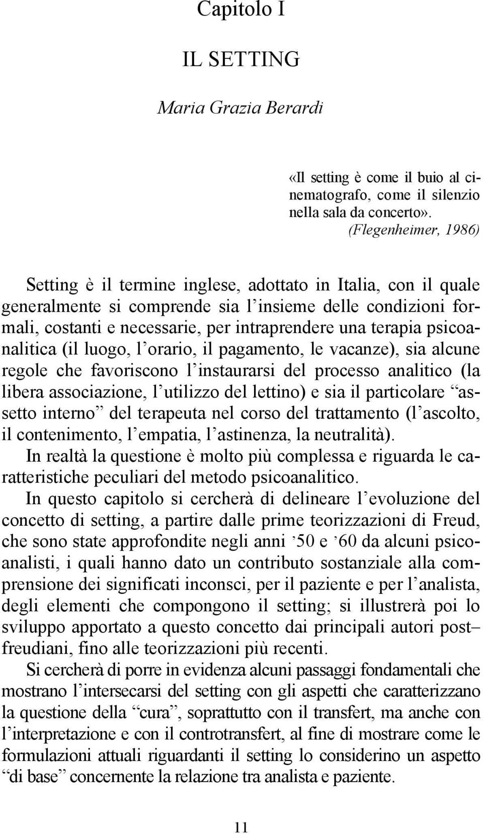 terapia psicoanalitica (il luogo, l orario, il pagamento, le vacanze), sia alcune regole che favoriscono l instaurarsi del processo analitico (la libera associazione, l utilizzo del lettino) e sia il