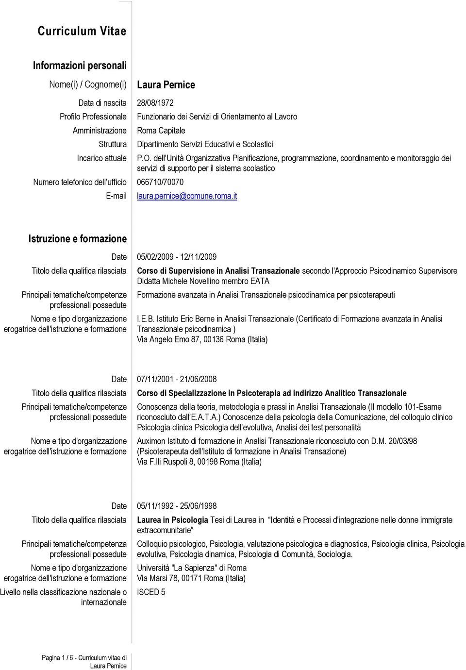 dell Unità Organizzativa Pianificazione, programmazione, coordinamento e monitoraggio dei servizi di supporto per il sistema scolastico laura.pernice@comune.roma.