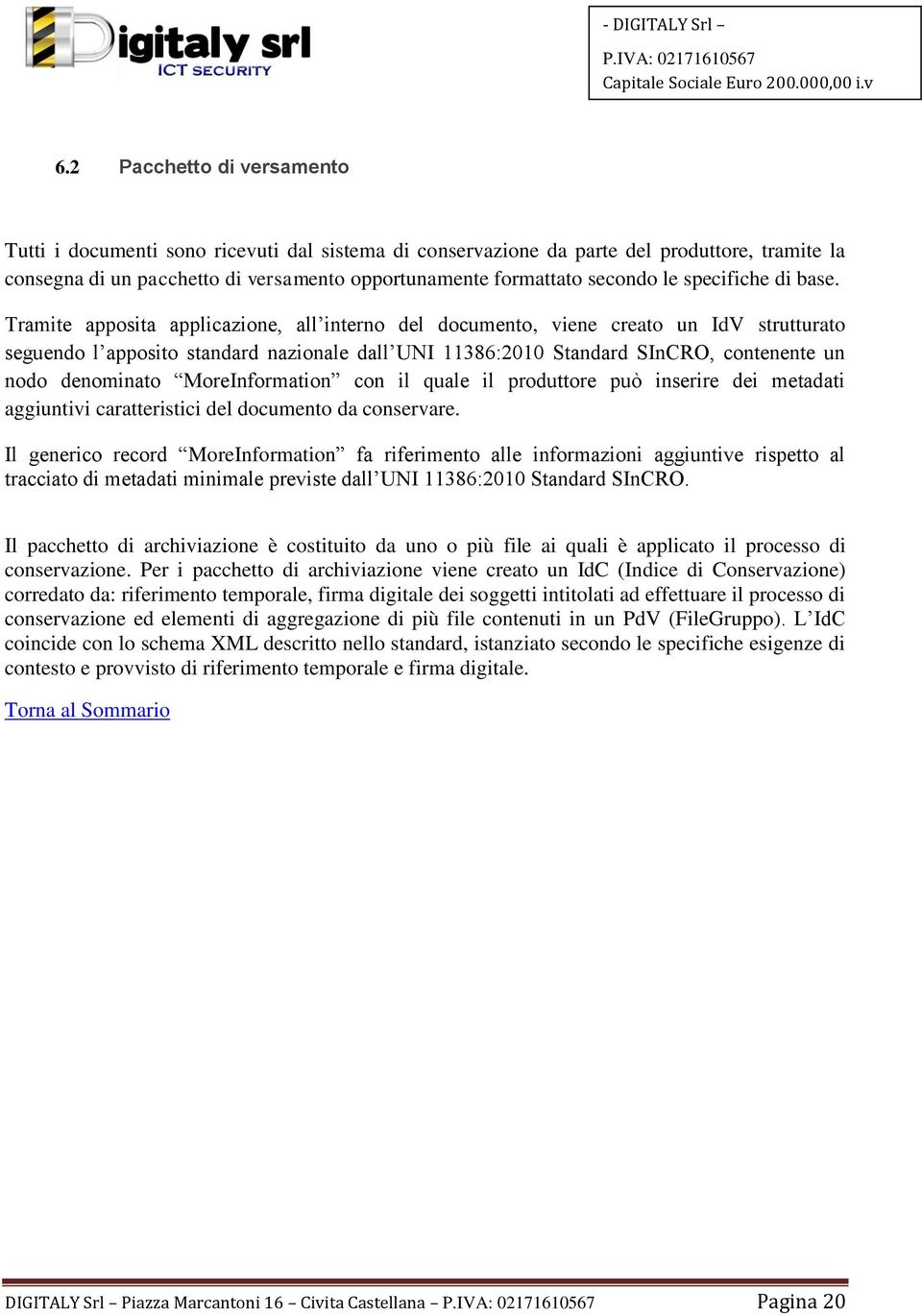 Tramite apposita applicazione, all interno del documento, viene creato un IdV strutturato seguendo l apposito standard nazionale dall UNI 11386:2010 Standard SInCRO, contenente un nodo denominato