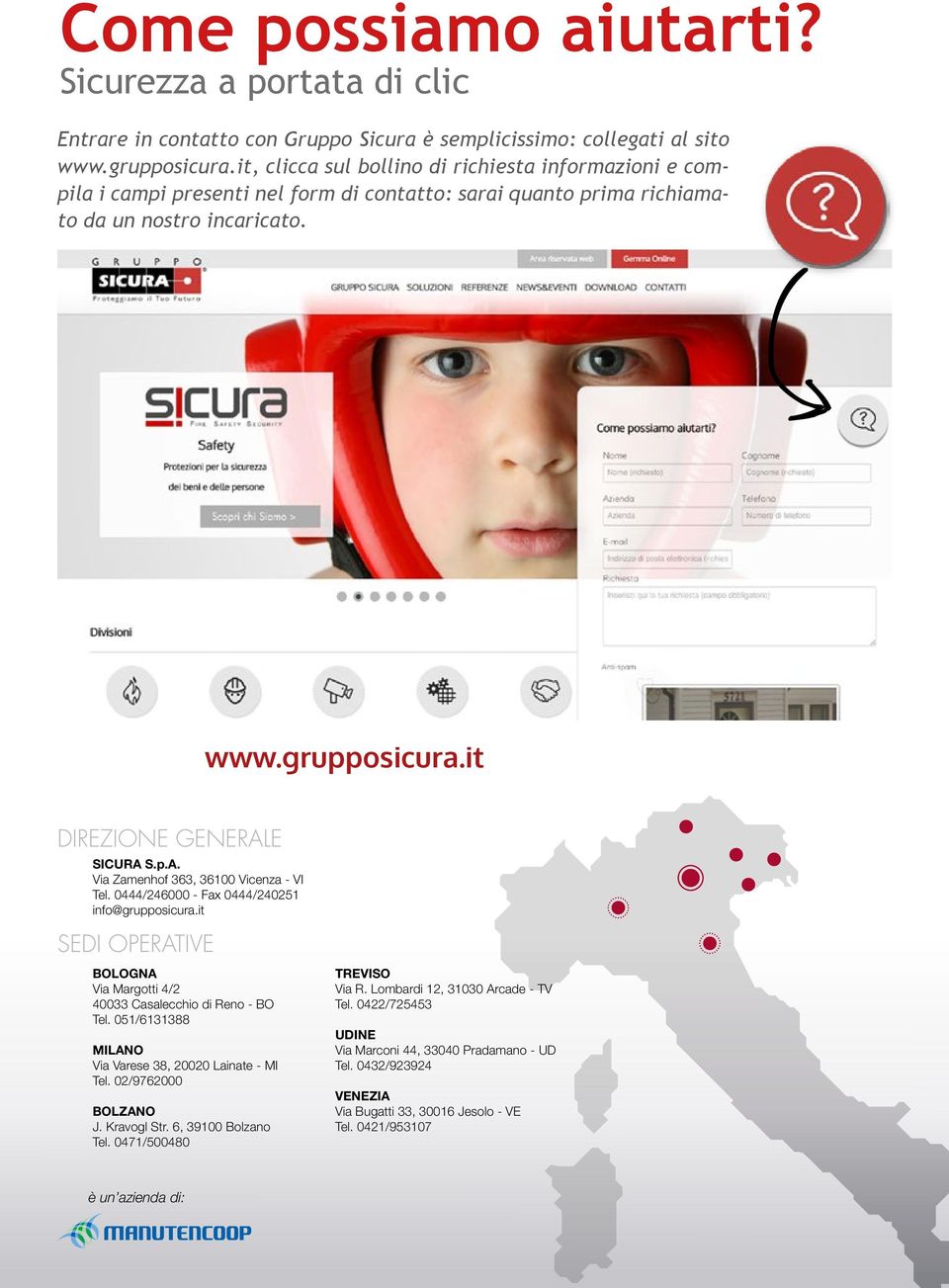 it DIREZIONE GENERALE SICURA S.p.A. Via Zamenhof 363, 36100 Vicenza - VI Tel. 0444/246000 - Fax 0444/240251 info@grupposicura.