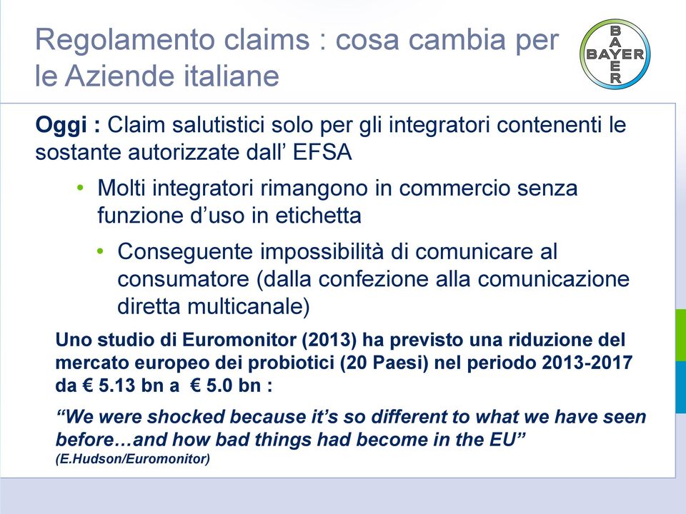 comunicazione diretta multicanale) Uno studio di Euromonitor (2013) ha previsto una riduzione del mercato europeo dei probiotici (20 Paesi) nel periodo