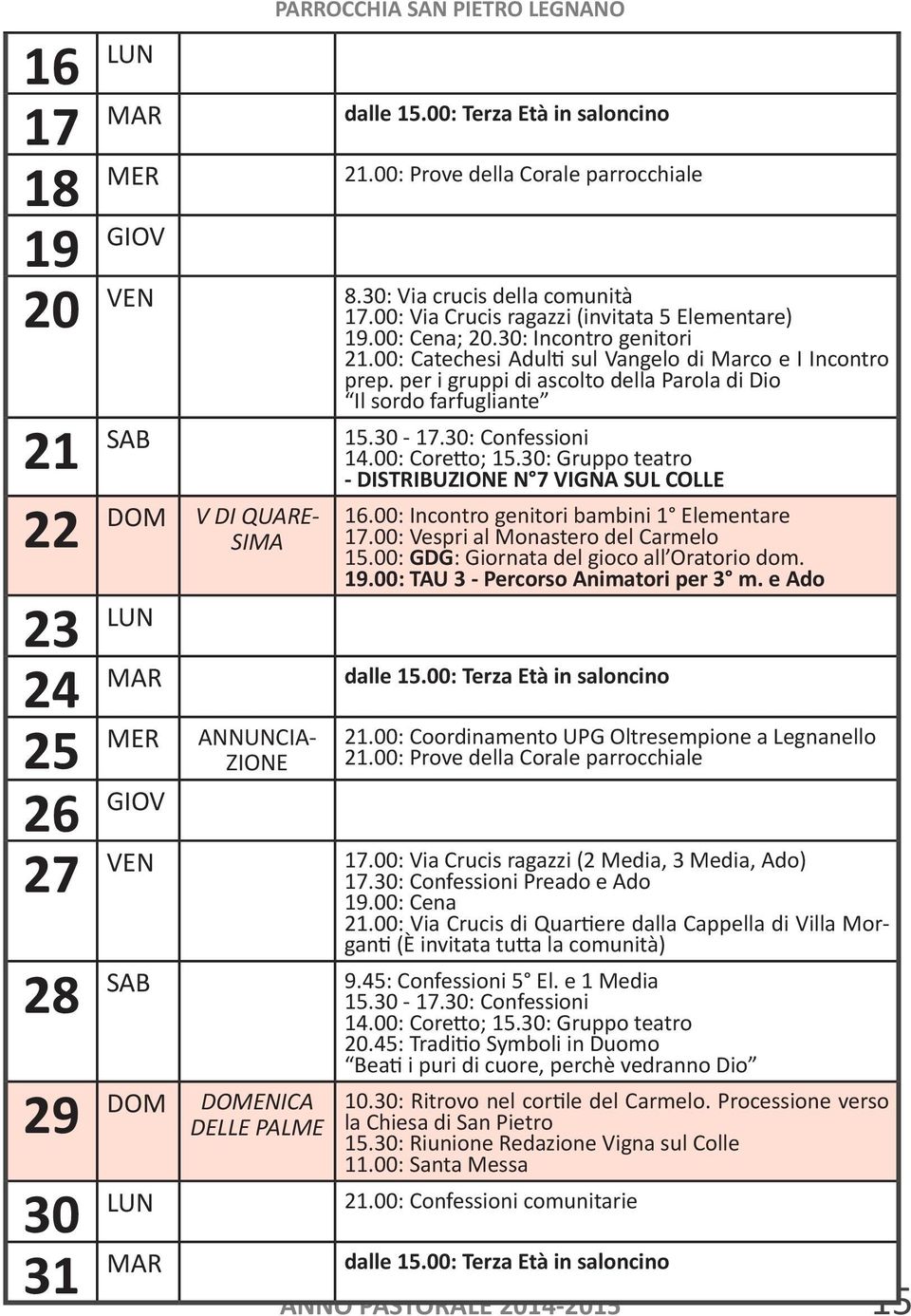 00: Incontro genitori bambini 1 Elementare 17.00: Vespri al Monastero del Carmelo 15.00: GDG: Giornata del gioco all Oratorio dom. 19.00: TAU 3 - Percorso Animatori per 3 m.