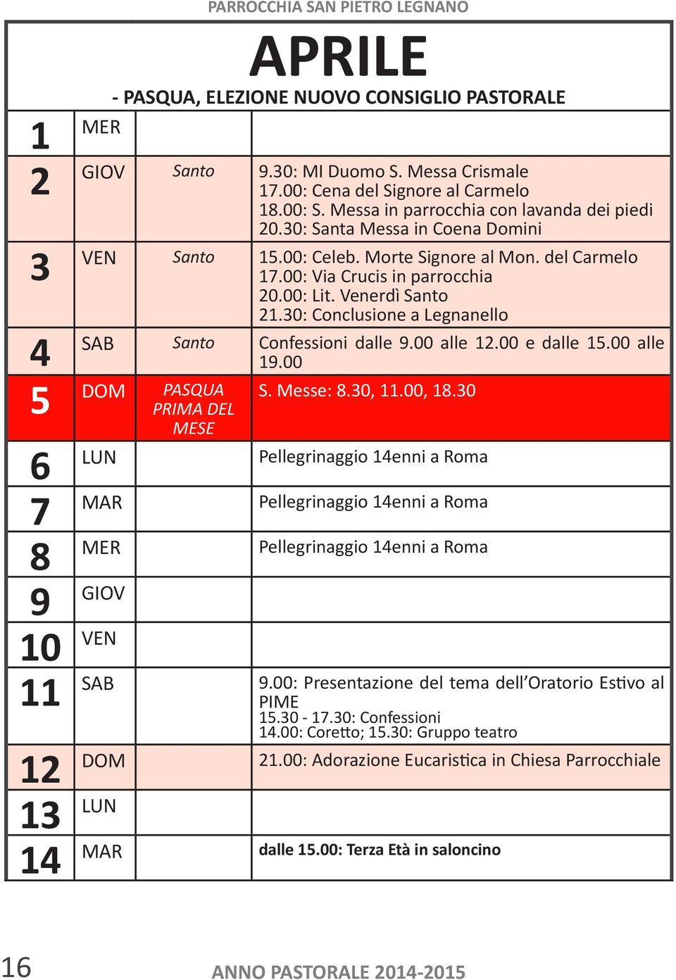 30: Conclusione a Legnanello 4 SAB Santo Confessioni dalle 9.00 alle 12.00 e dalle 15.00 alle 19.00 S. Messe: 8.30, 11.00, 18.