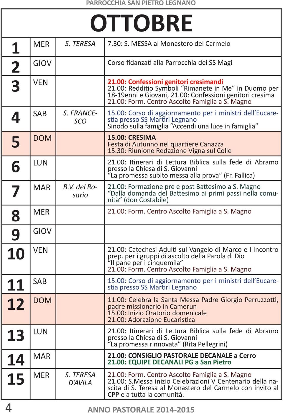 00: Corso di aggiornamento per i ministri dell Eucarestia presso SS Martiri Legnano SCO Sinodo sulla famiglia Accendi una luce in famiglia 5 DOM 15.