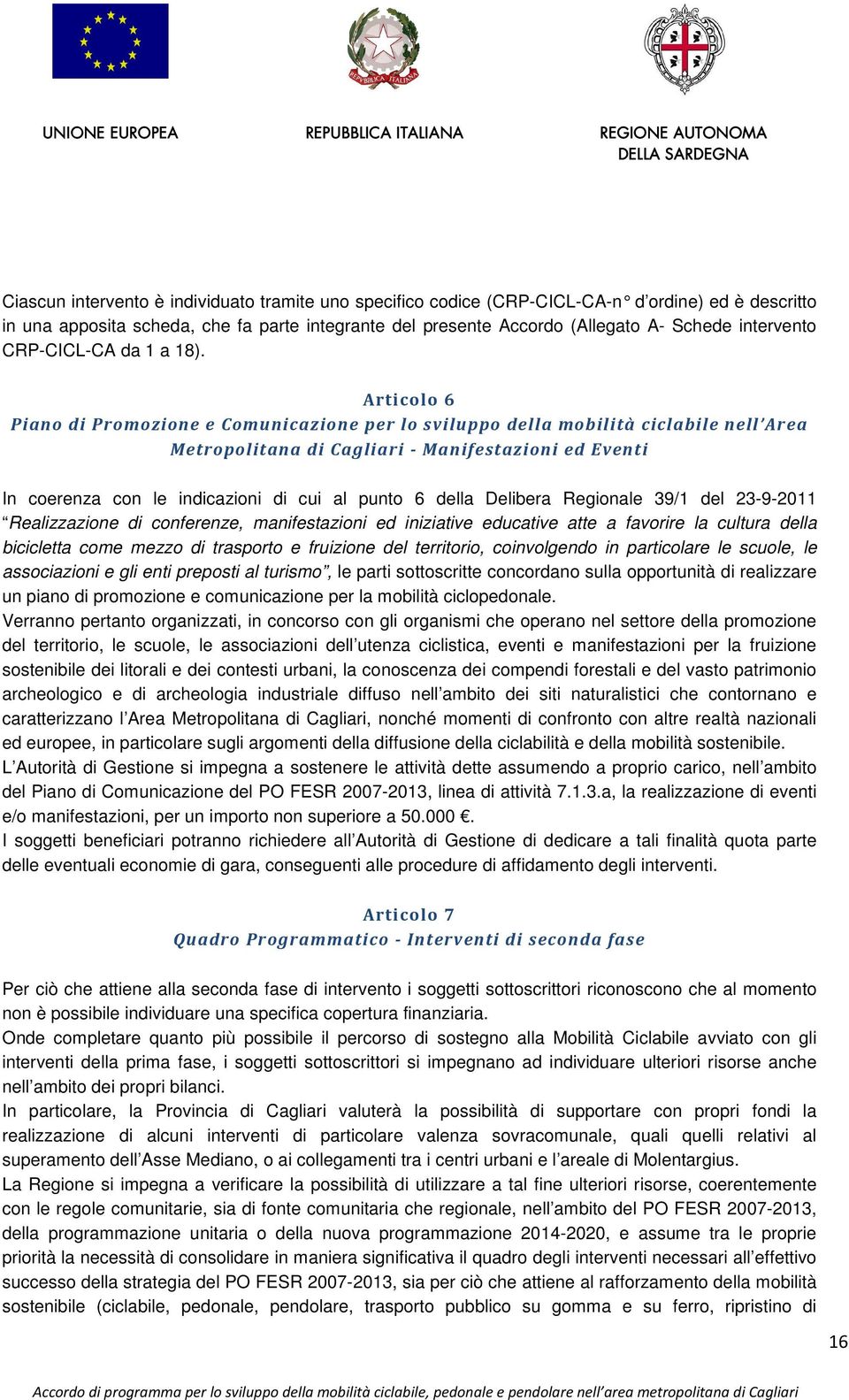 Articolo 6 Piano di Promozione e Comunicazione per lo sviluppo della mobilità ciclabile nell Area Metropolitana di Cagliari - Manifestazioni ed Eventi In coerenza con le indicazioni di cui al punto 6