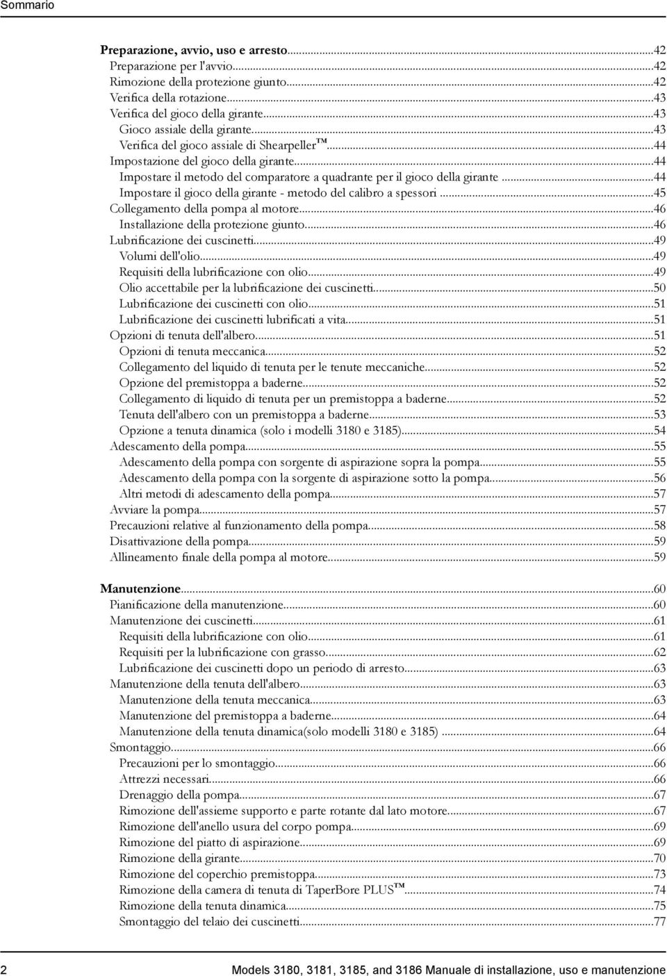 ..44 Impostare il gioco della girante - metodo del calibro a spessori...45 Collegamento della pompa al motore...46 Installazione della protezione giunto...46 Lubrificazione dei cuscinetti.