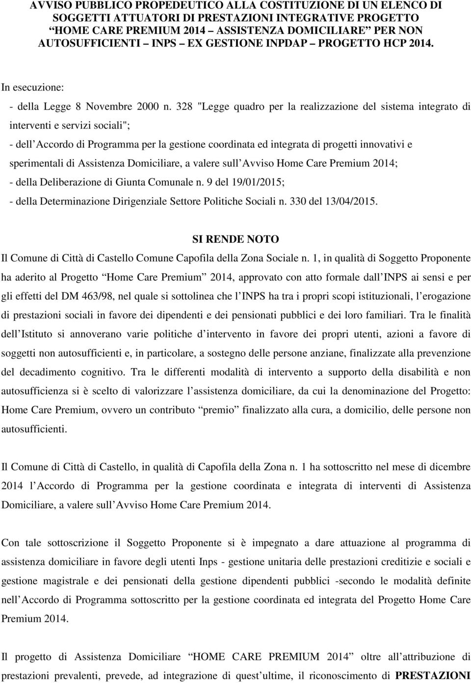 328 "Legge quadro per la realizzazione del sistema integrato di interventi e servizi sociali"; - dell Accordo di Programma per la gestione coordinata ed integrata di progetti innovativi e