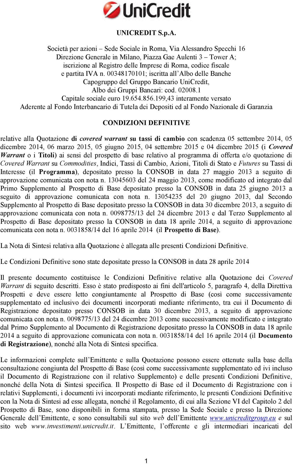 IVA n. 00348170101; iscritta all Albo delle Banche Capogruppo del Gruppo rio UniCredit, Albo dei Gruppi ri: cod. 02008.1 Capitale sociale euro 19.654.856.