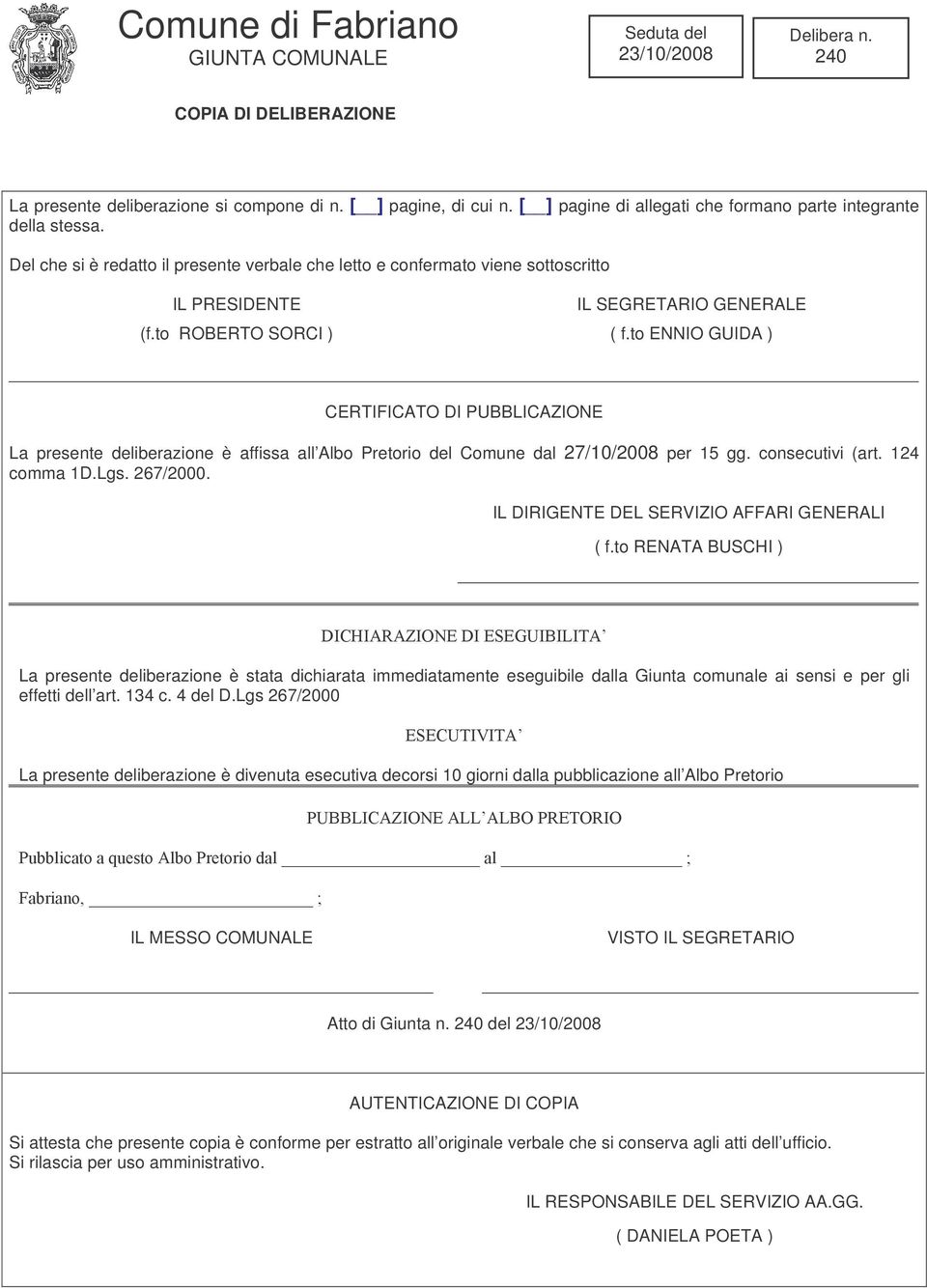 to ENNIO GUIDA ) CERTIFICATO DI PUBBLICAZIONE La presente deliberazione è affissa all Albo Pretorio del Comune dal 27/10/2008 per 15 gg. consecutivi (art. 124 comma 1D.Lgs. 267/2000.