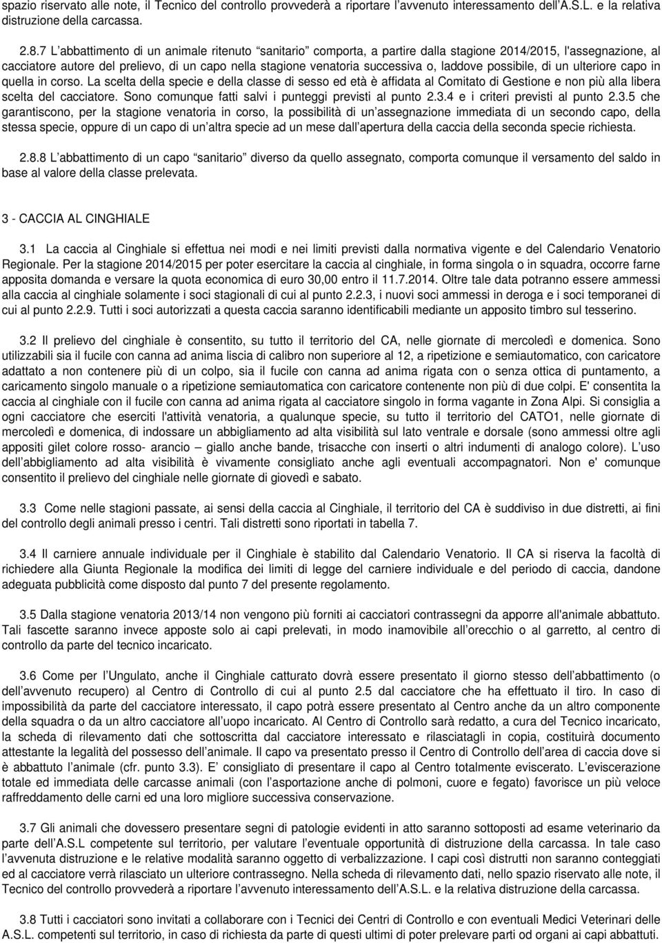 laddove possibile, di un ulteriore capo in quella in corso. La scelta della specie e della classe di sesso ed età è affidata al Comitato di Gestione e non più alla libera scelta del cacciatore.