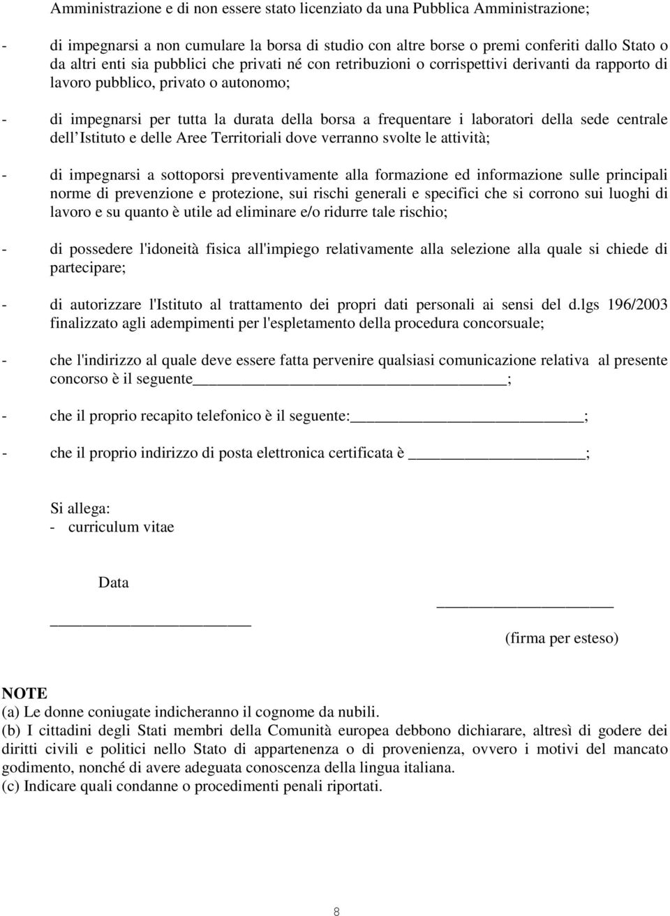 sede centrale dell Istituto e delle Aree Territoriali dove verranno svolte le attività; - di impegnarsi a sottoporsi preventivamente alla formazione ed informazione sulle principali norme di